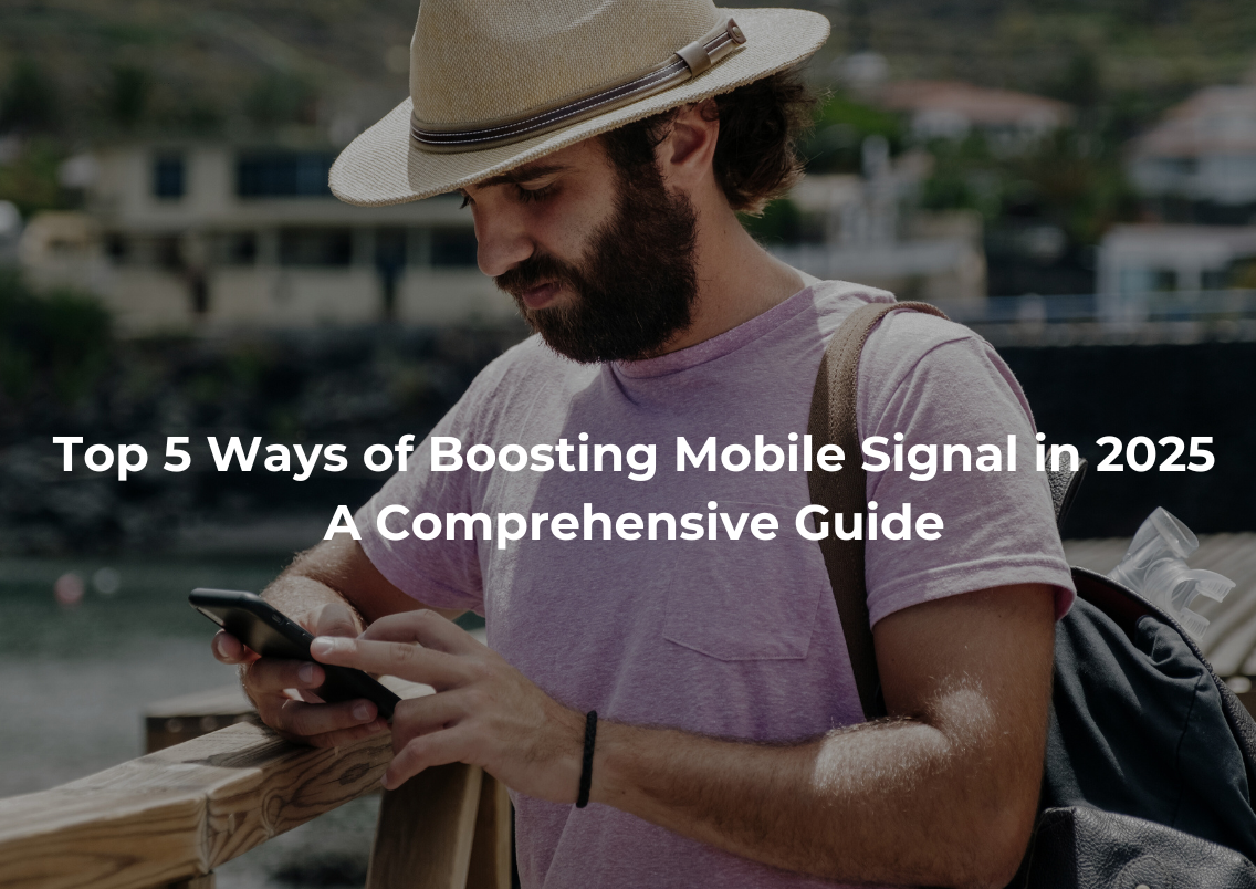 Top 5 Ways Boosting Mobile Signal In 2025